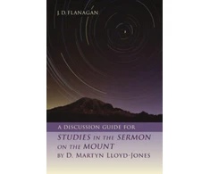 KNYGA J D Flanagan Discussion Guide for Studies in the Sermon on the Mount by D. Martyn Lloyd-Jones