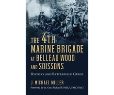 KNYGA J Michael Miller 4th Marine Brigade at Belleau Wood and Soissons