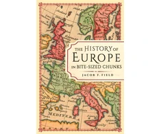 KNYGA Jacob F Field History of Europe in Bite-sized Chunks