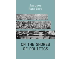 KNYGA Jacques Ranciere On the Shores of Politics