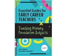 KNYGA James A Coleman Essential Guides for Early Career Teachers: Teaching Primary Foundation Subjects