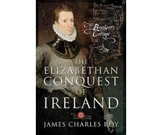 KNYGA James Charles Roy The Elizabethan Conquest of Ireland