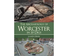 KNYGA James Dinn The Archaeology of Worcester in 20 Digs