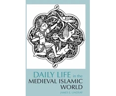 KNYGA James E Lindsay Daily Life in the Medieval Islamic World
