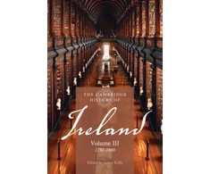 KNYGA James Kelly Cambridge History of Ireland: Volume 3, 1730–1880