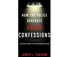 KNYGA James L Trainum How the Police Generate False Confessions