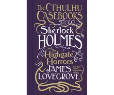 KNYGA James Lovegrove Cthulhu Casebooks - Sherlock Holmes and the Highgate Horrors