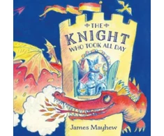 KNYGA James Mayhew Knight Who Took All Day