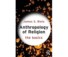 KNYGA James S Bielo Anthropology of Religion: The Basics