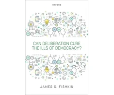 KNYGA James S Fishkin Can Deliberation Cure the Ills of Democracy?