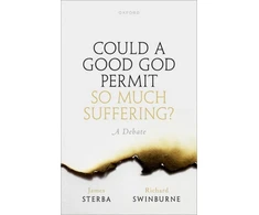 KNYGA James Sterba Could a Good God Permit So Much Suffering?, A Debate
