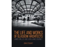 KNYGA James Stewart Life and Works of Glasgow Architects James Miller and John James Burnet