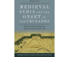 KNYGA James Wilson Medieval Syria and the Onset of the Crusades