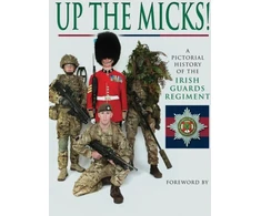 KNYGA James Wilson Up the Micks! An Illustrated History of the Irish Guards