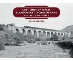 KNYGA Jamie Green Lost Lines of Wales: Llandovery to Craven Arms