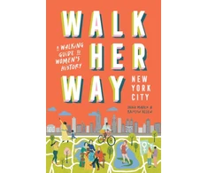 KNYGA Jana Mader Walk Her Way New York City, A Walking Guide to Women’s History