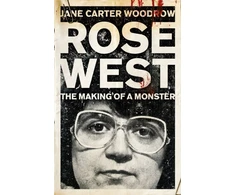 KNYGA Jane Carter Woodrow ROSE WEST: The Making of a Monster