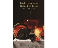 KNYGA Jane Hirshfield Each Happiness Ringed by Lions