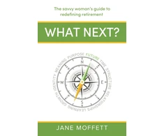 KNYGA Jane Moffett What Next?, The savvy woman’s guide to redefining retirement