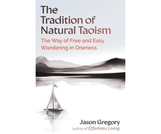 KNYGA Jason Gregory Tradition of Natural Taoism, The Way of Free and Easy Wandering in Oneness