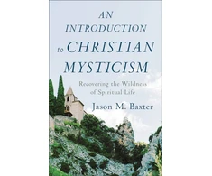 KNYGA Jason M Baxter Introduction to Christian Mysticism – Recovering the Wildness of Spiritual Life