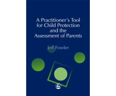 KNYGA Jeff Fowler Practitioners' Tool for Child Protection and the Assessment of Parents