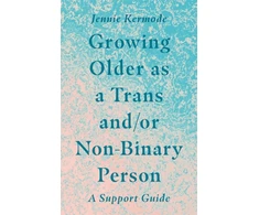 KNYGA Jennie Kermode Growing Older as a Trans and/or Non-Binary Person