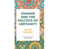 KNYGA Jenny Edkins Change and the Politics of Certainty
