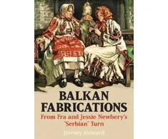 KNYGA Jeremy Howard Balkan Fabrications: From Fra and Jessie Newbery’s ‘Serbian’ Turn