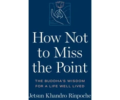 KNYGA Jetsun Khandro Rinpoche How Not to Miss the Point