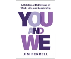 KNYGA Jim Ferrell You and We, A Relational Rethinking of Work, Life, and Leadership