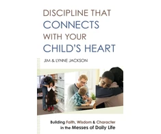 KNYGA Jim Jackson Discipline That Connects With Your Child`s Heart – Building Faith, Wisdom, and Character in the Messes of Daily Life