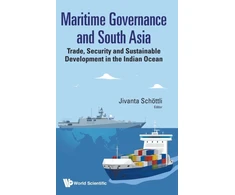 KNYGA Jivanta Schoettli Maritime Governance And South Asia: Trade, Security And Sustainable Development In The Indian Ocean