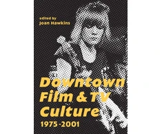 KNYGA Joan Hawkins Downtown Film and TV Culture 1975-2001
