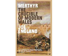 KNYGA Joe England Merthyr, The Crucible of Modern Wales