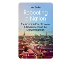 KNYGA Joel Burke Rebooting a Nation, The Incredible Rise of Estonia, E-Government and the Startup Revolution