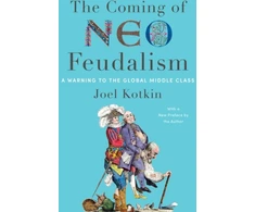 KNYGA Joel Kotkin Coming of Neo-Feudalism