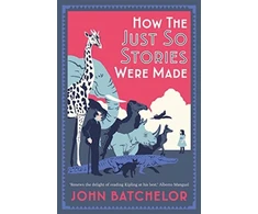 KNYGA John Batchelor How the Just So Stories Were Made