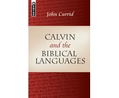 KNYGA John D Currid Calvin and the Biblical Languages