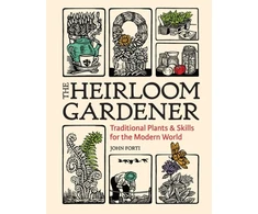 KNYGA John Forti Heirloom Gardener: Traditional Plants and Skills for the Modern World