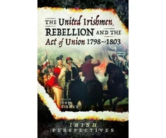 KNYGA John Gibney United Irishmen, Rebellion and the Act of Union, 1798-1803