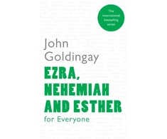 KNYGA John Goldingay Ezra, Nehemiah and Esther for Everyone