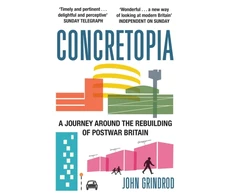 KNYGA John Grindrod Concretopia: A Journey around the Rebuilding of Postwar Britain