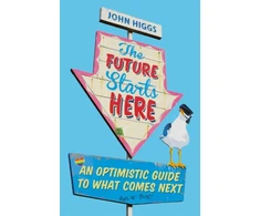 KNYGA John Higgs The Future Starts Here