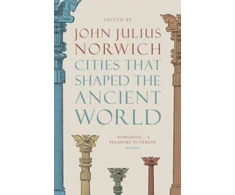 KNYGA John Julius Norwich Cities that Shaped the Ancient World