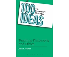 KNYGA John L Taylor 100 Ideas for Secondary Teachers: Teaching Philosophy and Ethics