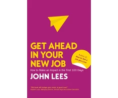 KNYGA John Lees Get Ahead in Your New Job: How to Make an Impact in the First 100 Days