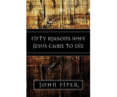 KNYGA John Piper Fifty Reasons Why Jesus Came to Die