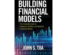 KNYGA John S Tjia Building Financial Models, Third Edition: The Complete Guide to Designing, Building, and Applying Projection Models