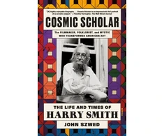 KNYGA John Szwed Cosmic Scholar, The Life and Times of Harry Smith
